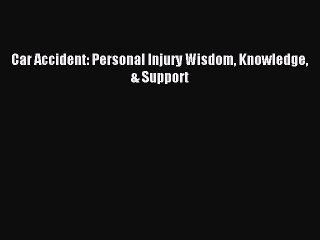 [Download PDF] Car Accident: Personal Injury Wisdom Knowledge & Support PDF Online