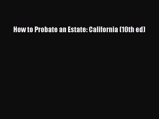 PDF How to Probate an Estate: California (10th ed)  EBook