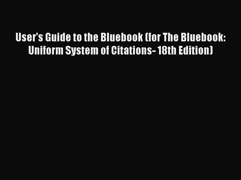 PDF User's Guide to the Bluebook (for The Bluebook: Uniform System of Citations- 18th Edition)