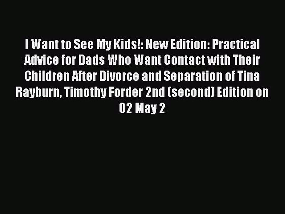 Read I Want to See My Kids!: New Edition: Practical Advice for Dads Who Want Contact with Their