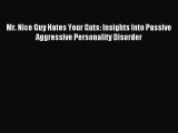 Read Mr. Nice Guy Hates Your Guts: Insights Into Passive Aggressive Personality Disorder Ebook