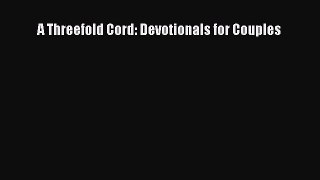 Read A Threefold Cord: Devotionals for Couples Ebook Free