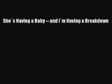 Read She`s Having a Baby -- and I`m Having a Breakdown Ebook Free