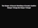 Ebook The Singer: A Classic Retelling of Cosmic Conflict (Singer Trilogy the Singer Trilogy)