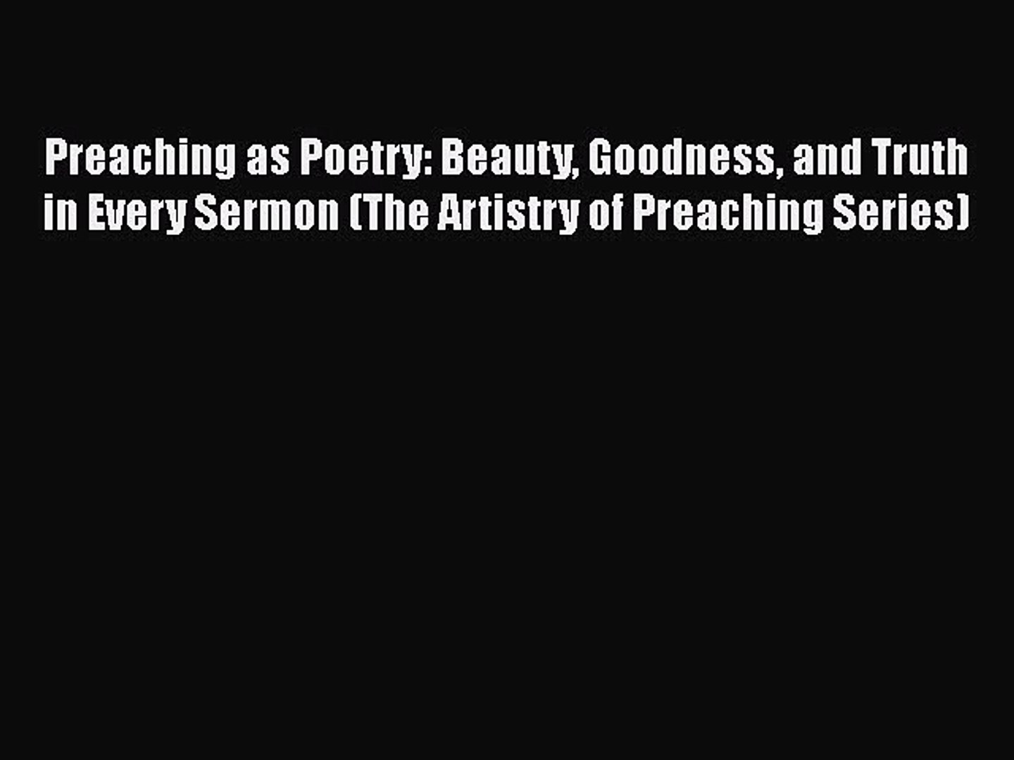 ⁣Book Preaching as Poetry: Beauty Goodness and Truth in Every Sermon (The Artistry of Preaching