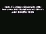 Read Bundle: Observing and Understanding Child Development: A Child Study Manual   Child Care
