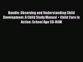 Read Bundle: Observing and Understanding Child Development: A Child Study Manual + Child Care