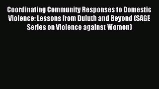 Read Coordinating Community Responses to Domestic Violence: Lessons from Duluth and Beyond