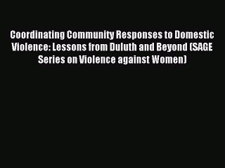 Read Coordinating Community Responses to Domestic Violence: Lessons from Duluth and Beyond