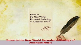 PDF  Index to the New World Recorded Anthology of American Music Read Online