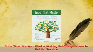 Read  Jobs That Matter Find a Stable Fulfilling career in Public Service Ebook Free