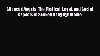 Download Silenced Angels: The Medical Legal and Social Aspects of Shaken Baby Syndrome PDF