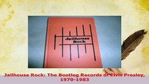PDF  Jailhouse Rock The Bootleg Records of Elvis Presley 19701983 Read Full Ebook