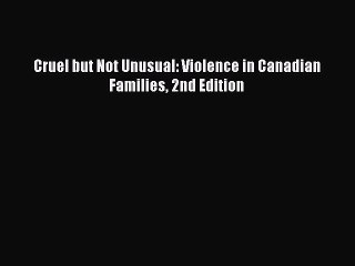 Read Cruel but Not Unusual: Violence in Canadian Families 2nd Edition Ebook Free