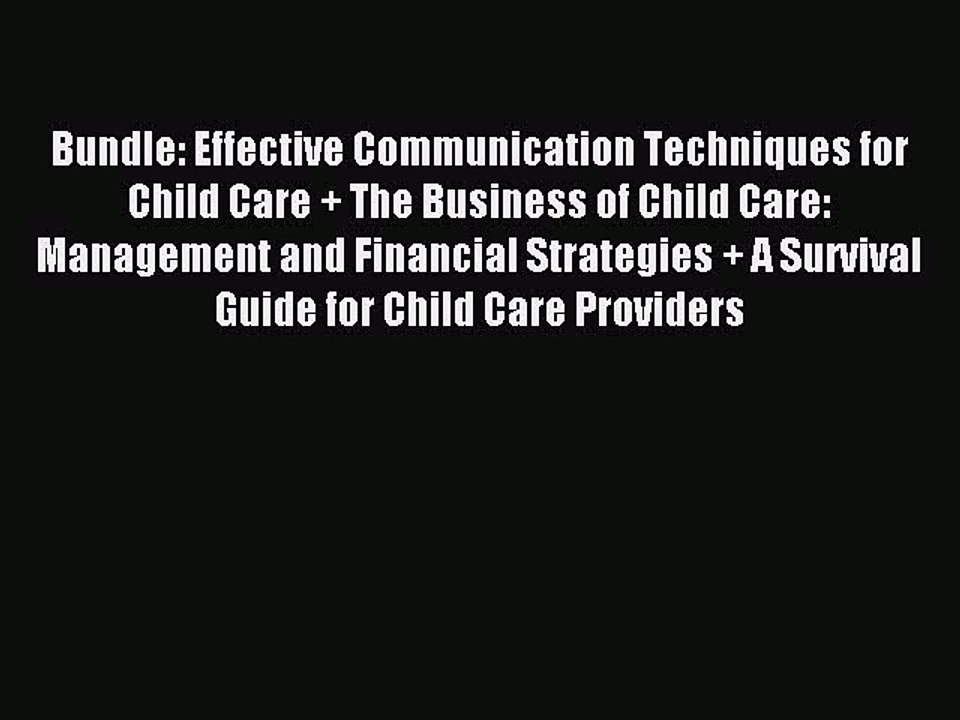 Read Bundle: Effective Communication Techniques for Child Care + The Business of Child Care: