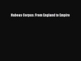 [Download PDF] Habeas Corpus: From England to Empire Read Free