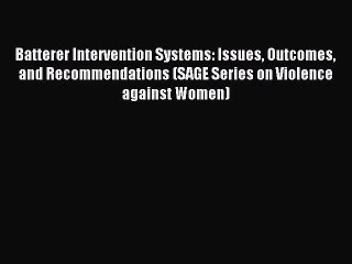 Read Batterer Intervention Systems: Issues Outcomes and Recommendations (SAGE Series on Violence