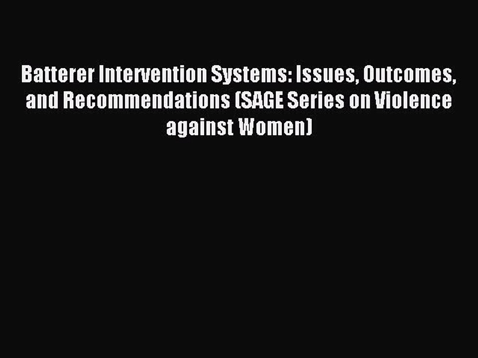 Read Batterer Intervention Systems: Issues Outcomes and Recommendations (SAGE Series on Violence