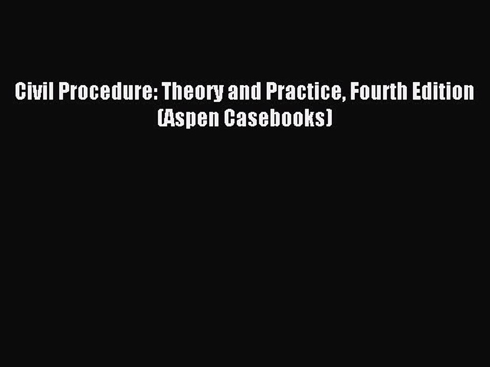 [Download PDF] Civil Procedure: Theory and Practice Fourth Edition (Aspen Casebooks) Read Online