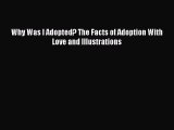 Read Why Was I Adopted? The Facts of Adoption With Love and Illustrations Ebook Free