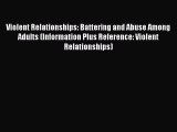 Read Violent Relationships: Battering and Abuse Among Adults (Information Plus Reference: Violent