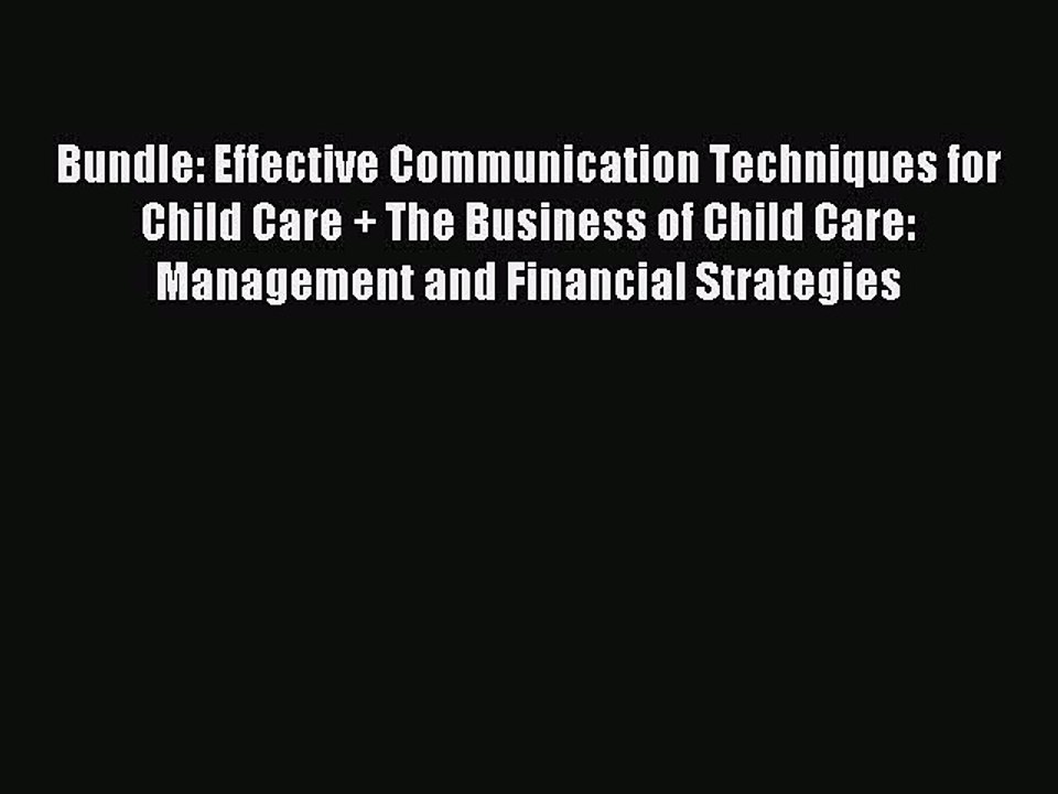 Read Bundle: Effective Communication Techniques for Child Care + The Business of Child Care: