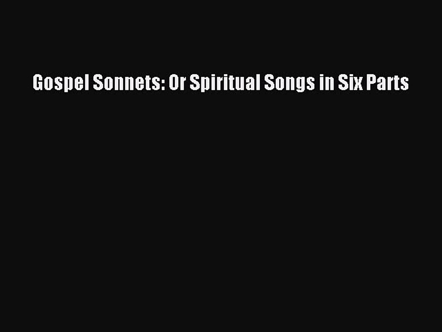 Book Gospel Sonnets: Or Spiritual Songs in Six Parts Read Full Ebook
