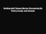 Ebook Walking with Thomas Merton: Discovering His Poetry Essays and Journals Read Online