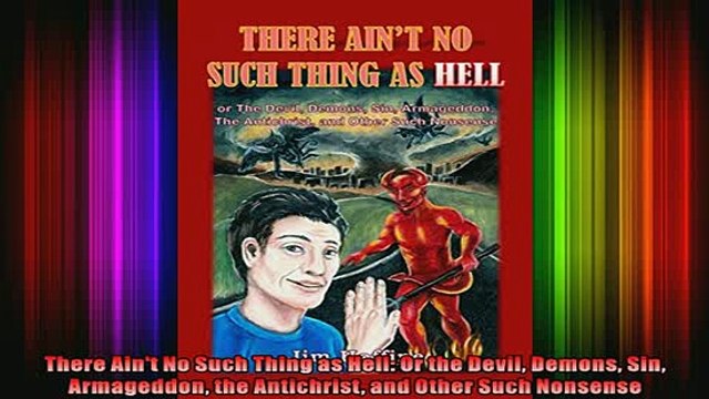 Download There Aint No Such Thing as Hell Or the Devil Demons Sin Armageddon the Antichrist and Full EBook Free