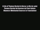 Book A Life of Thomas Becket in Verse: La Vie de saint Thomas Becket by Guernes de Pont-Sainte-Maxence