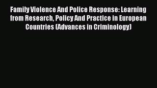 Read Family Violence And Police Response: Learning from Research Policy And Practice in European