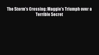 Download The Storm's Crossing: Maggie's Triumph over a Terrible Secret Ebook Free