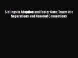 Read Siblings in Adoption and Foster Care: Traumatic Separations and Honored Connections Ebook
