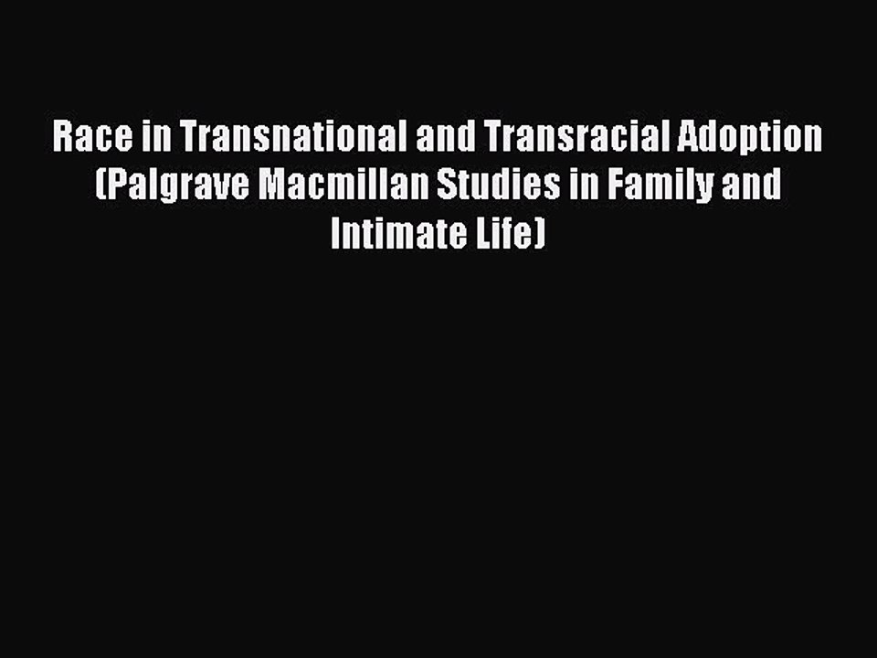 Read Race in Transnational and Transracial Adoption (Palgrave Macmillan Studies in Family and
