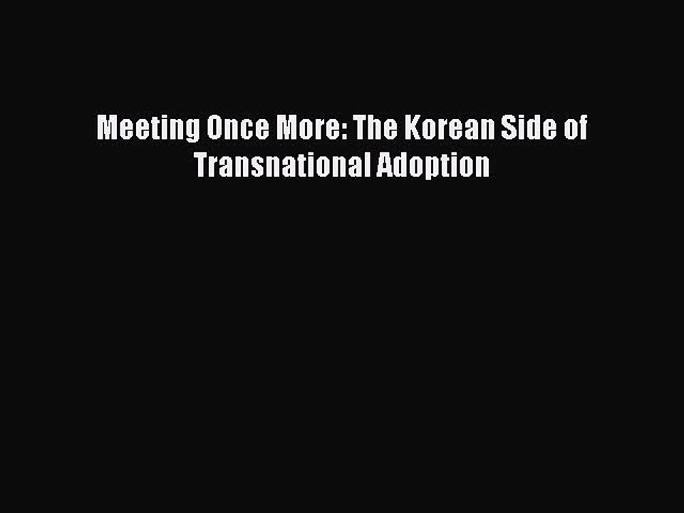 Read Meeting Once More: The Korean Side of Transnational Adoption Ebook Free