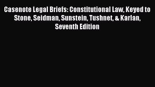 [Download PDF] Casenote Legal Briefs: Constitutional Law Keyed to Stone Seidman Sunstein Tushnet