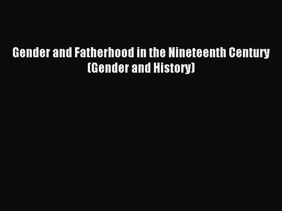 Read Gender and Fatherhood in the Nineteenth Century (Gender and History) Ebook Free