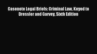 [Download PDF] Casenote Legal Briefs: Criminal Law Keyed to Dressler and Garvey Sixth Edition