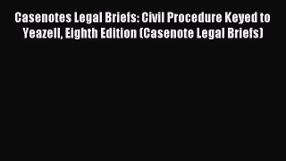 [Download PDF] Casenotes Legal Briefs: Civil Procedure Keyed to Yeazell Eighth Edition (Casenote