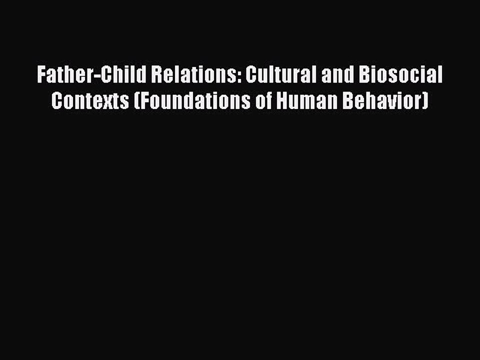 Read Father-Child Relations: Cultural and Biosocial Contexts (Foundations of Human Behavior)