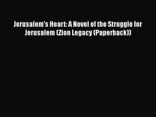 [PDF] Jerusalem's Heart: A Novel of the Struggle for Jerusalem (Zion Legacy (Paperback)) [Read]