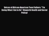 Download Voices of African-American Teen Fathers: I'm Doing What I Got to Do (Haworth Health