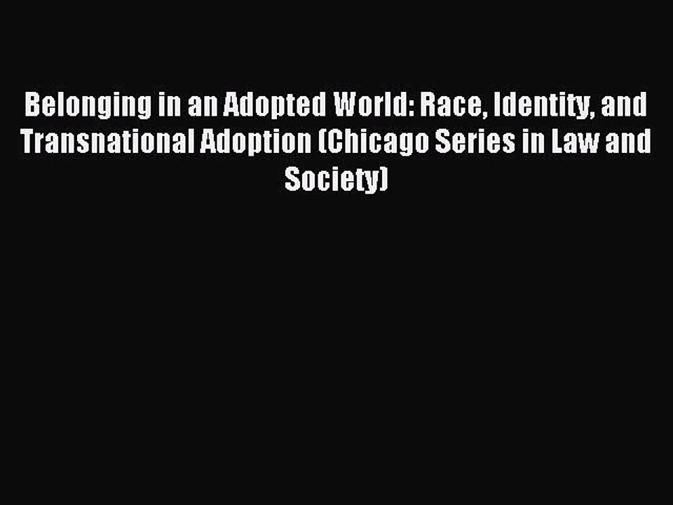 Read Belonging in an Adopted World: Race Identity and Transnational Adoption (Chicago Series