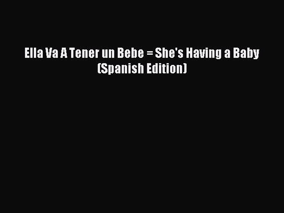Download Ella Va A Tener un Bebe = She's Having a Baby (Spanish Edition) Ebook Online