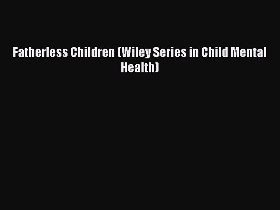 Read Fatherless Children (Wiley Series in Child Mental Health) Ebook Free