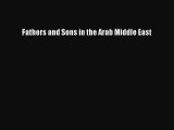 Download Fathers and Sons in the Arab Middle East PDF Free