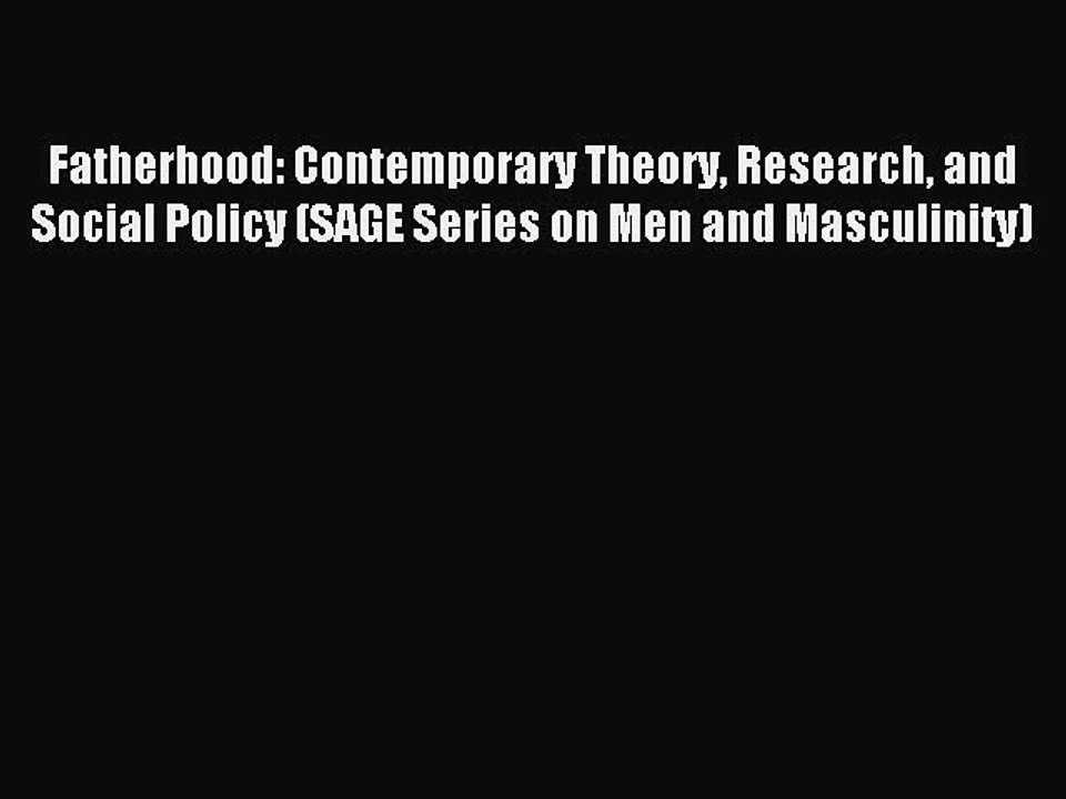 Read Fatherhood: Contemporary Theory Research and Social Policy (SAGE Series on Men and Masculinity)