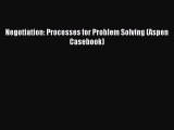 [Download PDF] Negotiation: Processes for Problem Solving (Aspen Casebook) Read Online