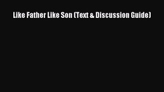 Download Like Father Like Son (Text & Discussion Guide) Ebook Online