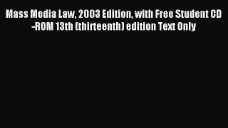 Read Mass Media Law 2003 Edition with Free Student CD-ROM 13th (thirteenth) edition Text Only
